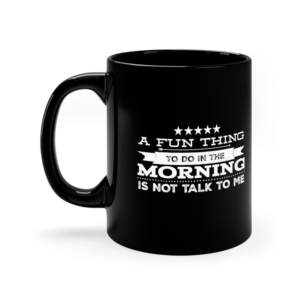 11oz Black Mug - A Fun Thing To Do